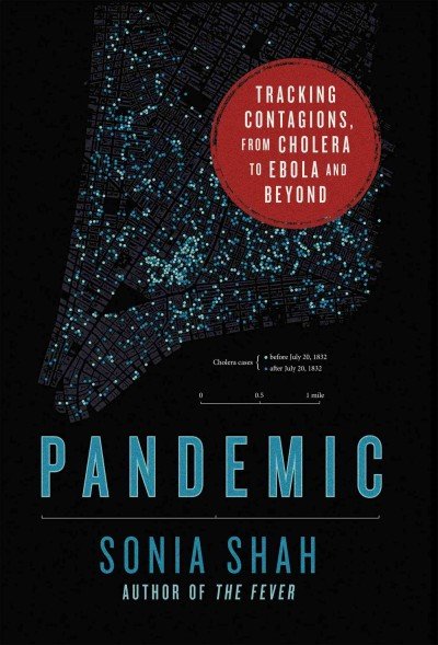 Pandemic- Tracking Contagions, from Cholera to Ebola and Beyond Hardcover – February 16, 2016 by Sonia Shah